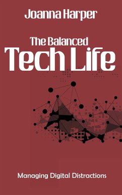 Cover The Balanced Tech Life - Managing Digital Distractions (eBook, ePUB)