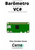 Enviando A Medição De Barômetro Para Monitoramento No Vc# Com A Raspberry Pi Programada Em Python (eBook, PDF)