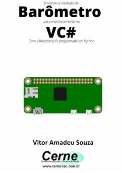 Enviando A Medição De Barômetro Para Monitoramento No Vc# Com A Raspberry Pi Programada Em Python (eBook, PDF) - Souza, Vitor Amadeu