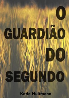 O Guardião Do Segundo (eBook, ePUB) - Hultmann, Katia