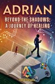 Beyond the Shadows: A Journey of Healing (Adrian, #9) (eBook, ePUB) Beyond the Shadows: A Journey of Healing (Adrian, #9) (eBook, ePUB)