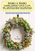 Passo A Passo Guirlanda Viva Com Suculentas (eBook, ePUB)