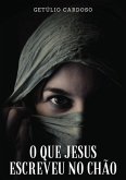 O Que Jesus Escreveu No Chão (eBook, PDF) O Que Jesus Escreveu No Chão (eBook, PDF)