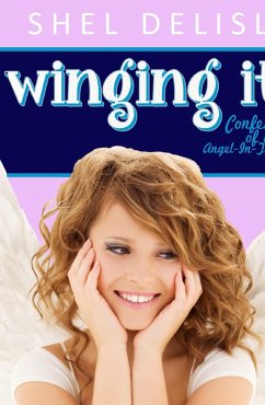 Winging It!: Confessions of an Angel in Training (eBook, ePUB) - Delisle, Shel