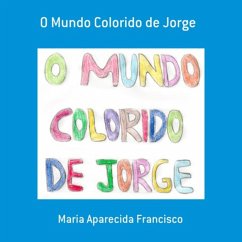 O Mundo Colorido De Jorge (eBook, PDF) - Francisco, Maria Aparecida