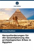 Herausforderungen für die Gesamtplanung des archäologischen Erbes in Ägypten Herausforderungen für die Gesamtplanung des archäologischen Erbes in Ägypten