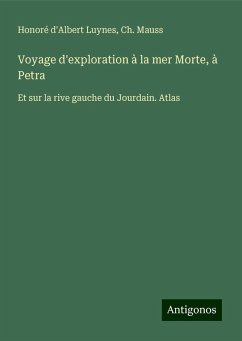 Voyage d'exploration à la mer Morte, à Petra - Luynes, Honoré D'Albert; Mauss, Ch.