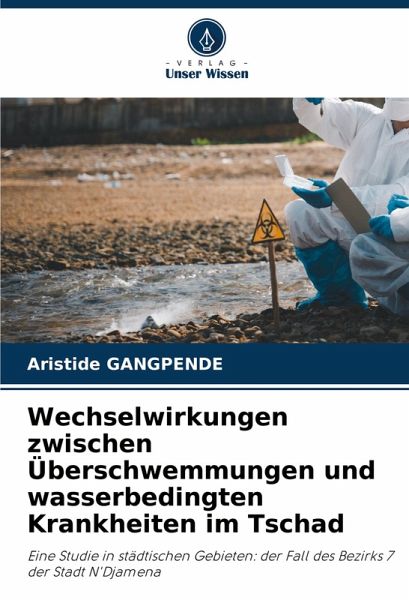 Wechselwirkungen zwischen Überschwemmungen und wasserbedingten Krankheiten im Tschad Wechselwirkungen zwischen Überschwemmungen und wasserbedingten Krankheiten im Tschad