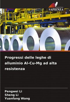 Progressi delle leghe di alluminio Al-Cu-Mg ad alta resistenza - Li, Pengwei;Li, Sheng;Wang, Yuanfang
