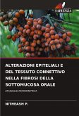 ALTERAZIONI EPITELIALI E DEL TESSUTO CONNETTIVO NELLA FIBROSI DELLA SOTTOMUCOSA ORALE ALTERAZIONI EPITELIALI E DEL TESSUTO CONNETTIVO NELLA FIBROSI DELLA SOTTOMUCOSA ORALE