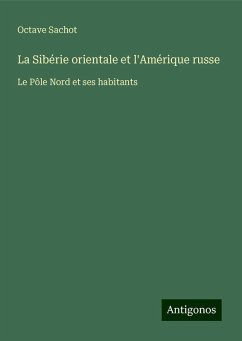 La Sibérie orientale et l'Amérique russe - Sachot, Octave