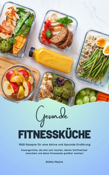 Gesunde Fitnessküche: 1000 Rezepte für eine Aktive Ernährung (eBook, ePUB) Gesunde Fitnessküche: 1000 Rezepte für eine Aktive Ernährung (eBook, ePUB)