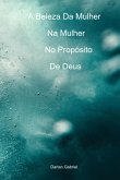 A Beleza Da Mulher Na Mulher No Propósito De Deus (eBook, ePUB) A Beleza Da Mulher Na Mulher No Propósito De Deus (eBook, ePUB)