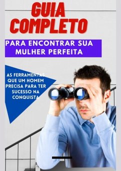 Guia Completo Para Encontrar Sua Mulher Perfeita (eBook, ePUB) - Fernandes, Lielson