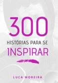 300 Histórias Para Se Inspirar (eBook, ePUB)