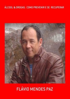 Álcool & Drogas: Como Prevenir E Se Recuperar (eBook, ePUB) - Paz, Flávio Mendes