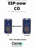 Desenvolvendo Uma Aplicação Com O Protocolo Esp-now Para Monitorar Co Com O Esp8266 Programado No Arduino (eBook, PDF)