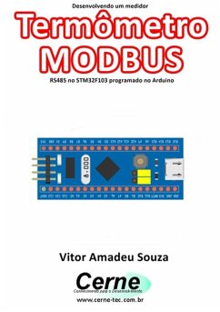 Desenvolvendo Um Medidor Termômetro Modbus Rs485 No Stm32f103 Programado No Arduino (eBook, PDF) - Souza, Vitor Amadeu