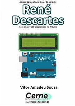 Apresentando Alguns Títulos Da Obra De René Descartes Com Display Lcd Programado No Arduino (eBook, PDF) - Souza, Vitor Amadeu