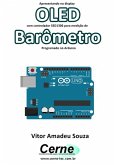 Apresentando No Display Oled Com Controlador Ssd1306 Para Medição De Barômetro Programado No Arduino (eBook, PDF)