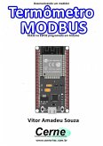 Desenvolvendo Um Medidor Termômetro Modbus Rs232 No Esp32 Programado Em Arduino (eBook, PDF)