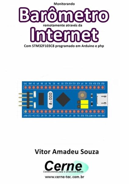Monitorando Barômetro Remotamente Através Da Internet Com Stm32f103c8 Programado Em Arduino E Php (eBook, PDF) Monitorando Barômetro Remotamente Através Da Internet Com Stm32f103c8 Programado Em Arduino E Php (eBook, PDF)
