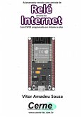 Acionamento Remoto Com Controle De Relé Através Da Internet Com Esp32 Programado Em Arduino E Php (eBook, PDF)