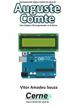 Apresentando Alguns Títulos Da Obra De Auguste Comte Com Display Lcd Programado No Arduino (eBook, PDF) - Souza, Vitor Amadeu