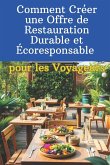 Comment Créer une Offre de Restauration Durable et Écoresponsable pour les Voyageurs Comment Créer une Offre de Restauration Durable et Écoresponsable pour les Voyageurs