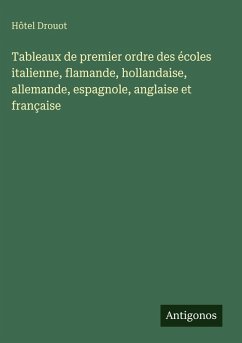 Cover Tableaux de premier ordre des écoles italienne, flamande, hollandaise, allemande, espagnole, anglaise et française