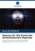 Somnus IV: Die Kunst der alchemistischen Hypnose Somnus IV: Die Kunst der alchemistischen Hypnose