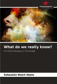 What do we really know?