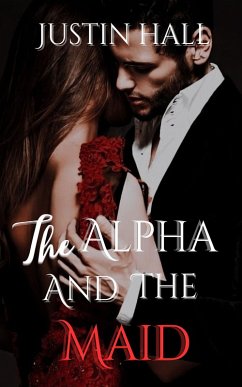 The Alpha and the Maid (eBook, ePUB) - Hall, Justin