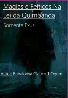 Magias E Feitiços Na Lei Da Quimbanda (eBook, ePUB) - de Ogum, Babalorixá Glauco