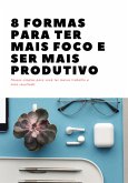 8 Formas Para Ter Mais Foco E Ser Mais Produtivo (eBook, PDF) 8 Formas Para Ter Mais Foco E Ser Mais Produtivo (eBook, PDF)