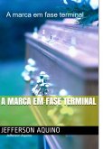 A Marca Em Fase Terminal (eBook, ePUB)