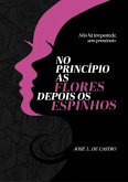 No Princípio As Flores Depois Os Espinhos (eBook, ePUB)