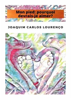 Mon Pied: Pourquoi Devrais-je Aimer? (eBook, ePUB) - Lourenço, Joaquim Carlos