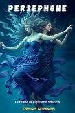 Persephone: Goddess of Light and Shadow (eBook, ePUB) Persephone: Goddess of Light and Shadow (eBook, ePUB)