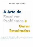 A Arte De Resolver Problemas E Gerar Resultados (eBook, PDF)