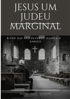 Jesus Um Judeu Marginal (eBook, PDF) - Da Silva, Moises Severino Jesus Um Judeu Marginal (eBook, PDF) - Da Silva, Moises Severino