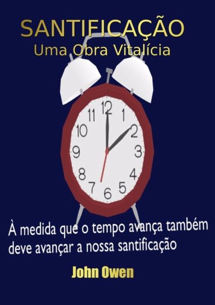 Santificação - Uma Obra Vitalícia (eBook, ePUB) Santificação - Uma Obra Vitalícia (eBook, ePUB)