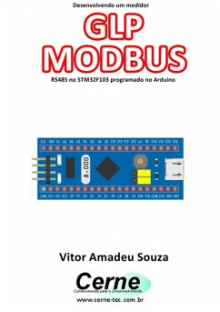 Desenvolvendo Um Medidor Glp Modbus Rs485 No Stm32f103 Programado No Arduino (eBook, PDF) - Souza, Vitor Amadeu