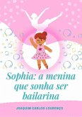 Sophia: A Menina Que Sonha Ser Bailarina (eBook, ePUB) Sophia: A Menina Que Sonha Ser Bailarina (eBook, ePUB)