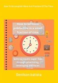 How To Accomplish More In A Fraction Of The Time (eBook, ePUB)
