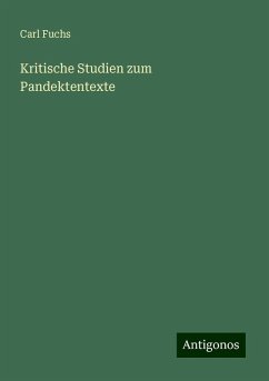 Kritische Studien zum Pandektentexte - Fuchs, Carl