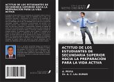 ACTITUD DE LOS ESTUDIANTES DE SECUNDARIA SUPERIOR HACIA LA PREPARACIÓN PARA LA VIDA ACTIVA ACTITUD DE LOS ESTUDIANTES DE SECUNDARIA SUPERIOR HACIA LA PREPARACIÓN PARA LA VIDA ACTIVA