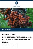 EPITHEL- UND BINDEGEWEBSVERÄNDERUNGEN BEI SUBMUKÖSER FIBROSE IM MUND EPITHEL- UND BINDEGEWEBSVERÄNDERUNGEN BEI SUBMUKÖSER FIBROSE IM MUND