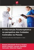 A intervenção fisioterapêutica na perspetiva dos Cuidados Centrados na Pessoa A intervenção fisioterapêutica na perspetiva dos Cuidados Centrados na Pessoa