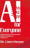 AI for Everyone - Understanding and Harnessing Artificial Intelligence in Daily Life (eBook, ePUB)